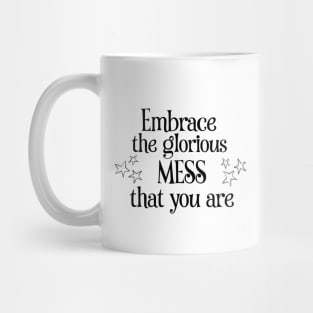 Embrace the glorious mess that you are Mug